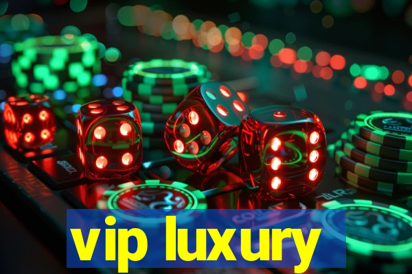 vip luxury